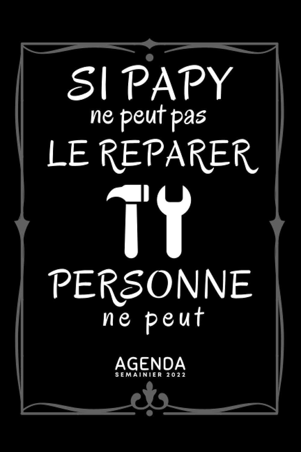 ler totalmente si papy ne peut pas le reparer personne ne peut- Agenda Semainier 2022 -: Cadeau grand parent | janvier - décembre 2022 | 2 pages par semaine avec... parfaite gestion du temps. (French Edition)