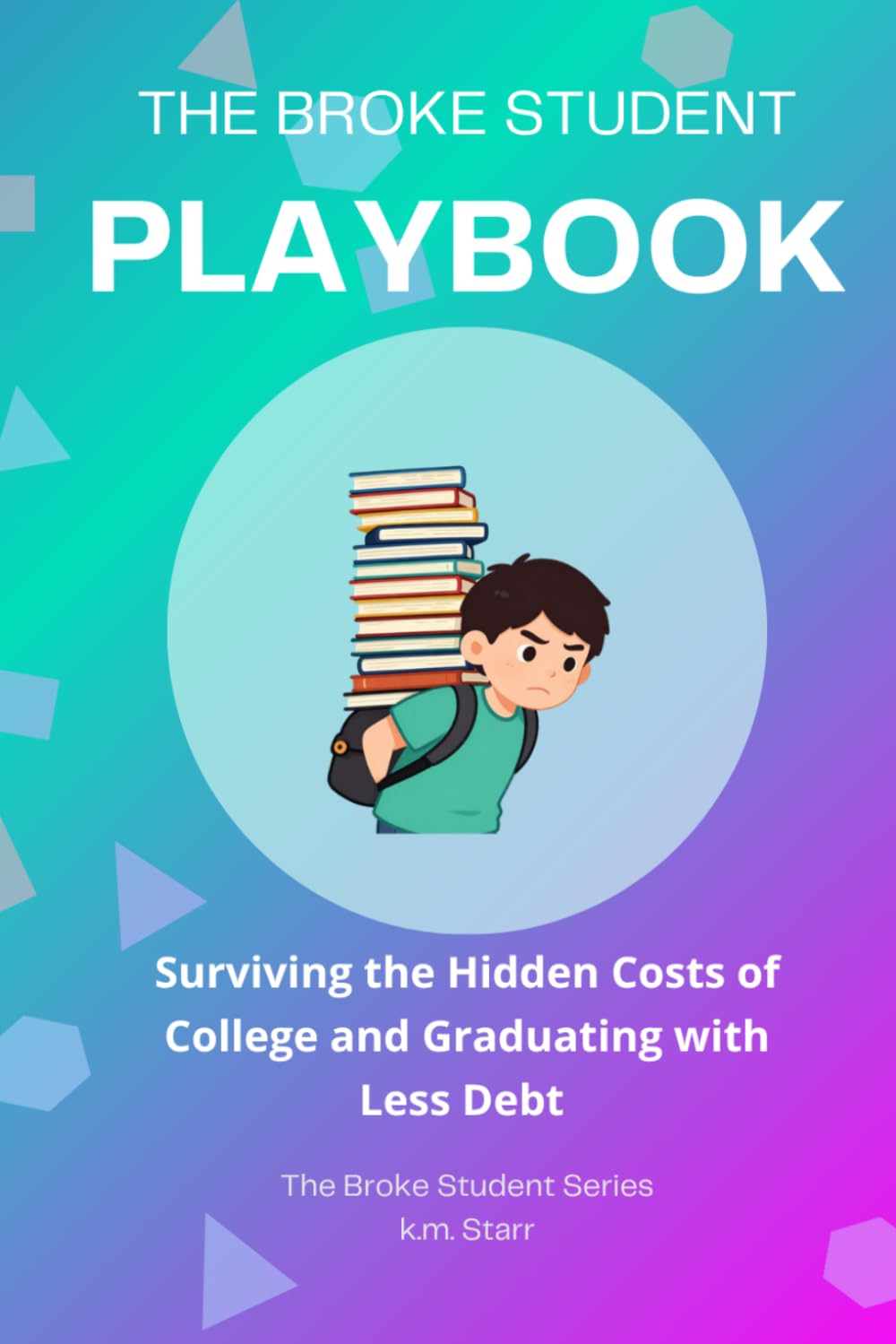 The Broke Student Playbook: Surviving the Hidden Costs of College and Graduating With Less Debt baixar livro de graça