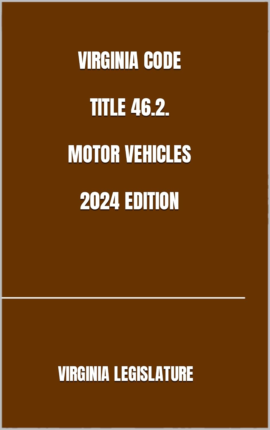 VIRGINIA CODE TITLE 46.2. MOTOR VEHICLES 2024 EDITION (English Edition)