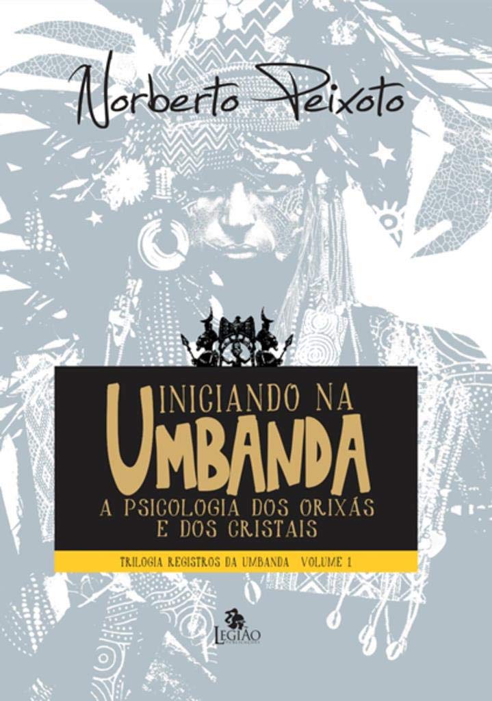 Iniciando na umbanda: a pscicologia dos orixás e dos cristais: 1