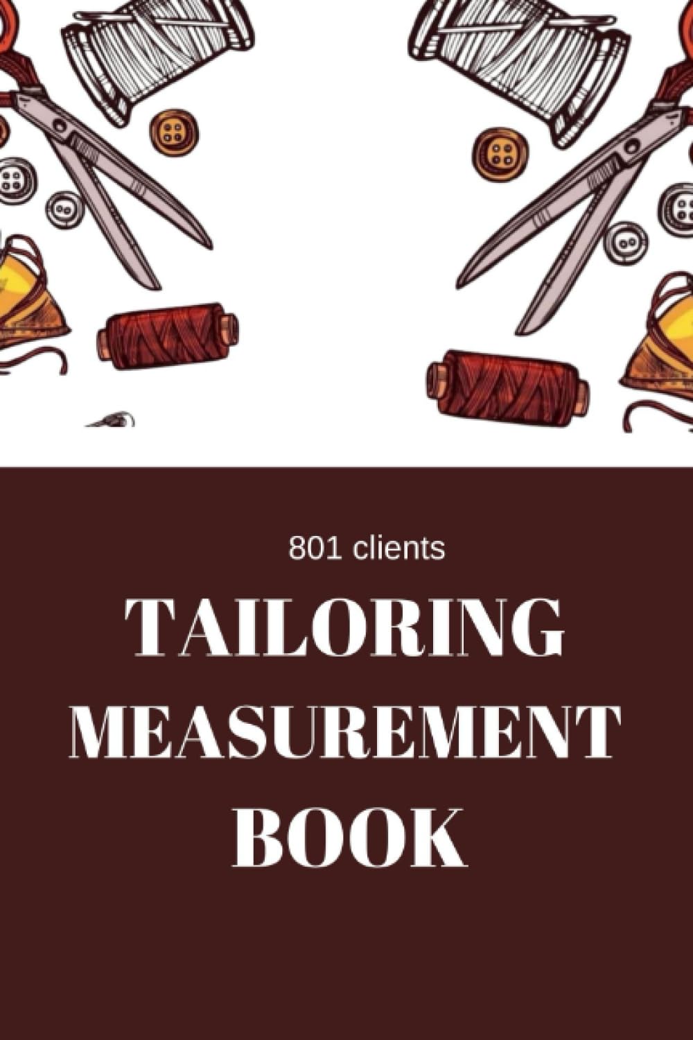 ler totalmente 801 clients TAILORING MEASUREMENT BOOK: Sewing project journal for tailors both beginners and professionals. To keep record of projects names and... and notes. Gifts for tailors and seamstress