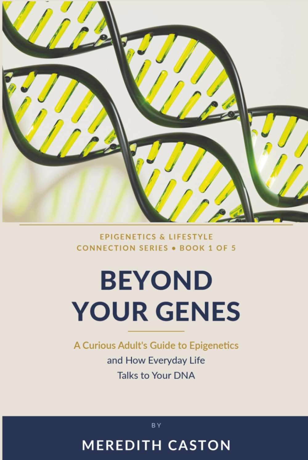 Beyond Your Genes: A Curious Adult's Guide to Epigenetics and How Everyday Life talks to Your DNA (Epigenetics and Lifestyle Connection) baixar o livro de graça