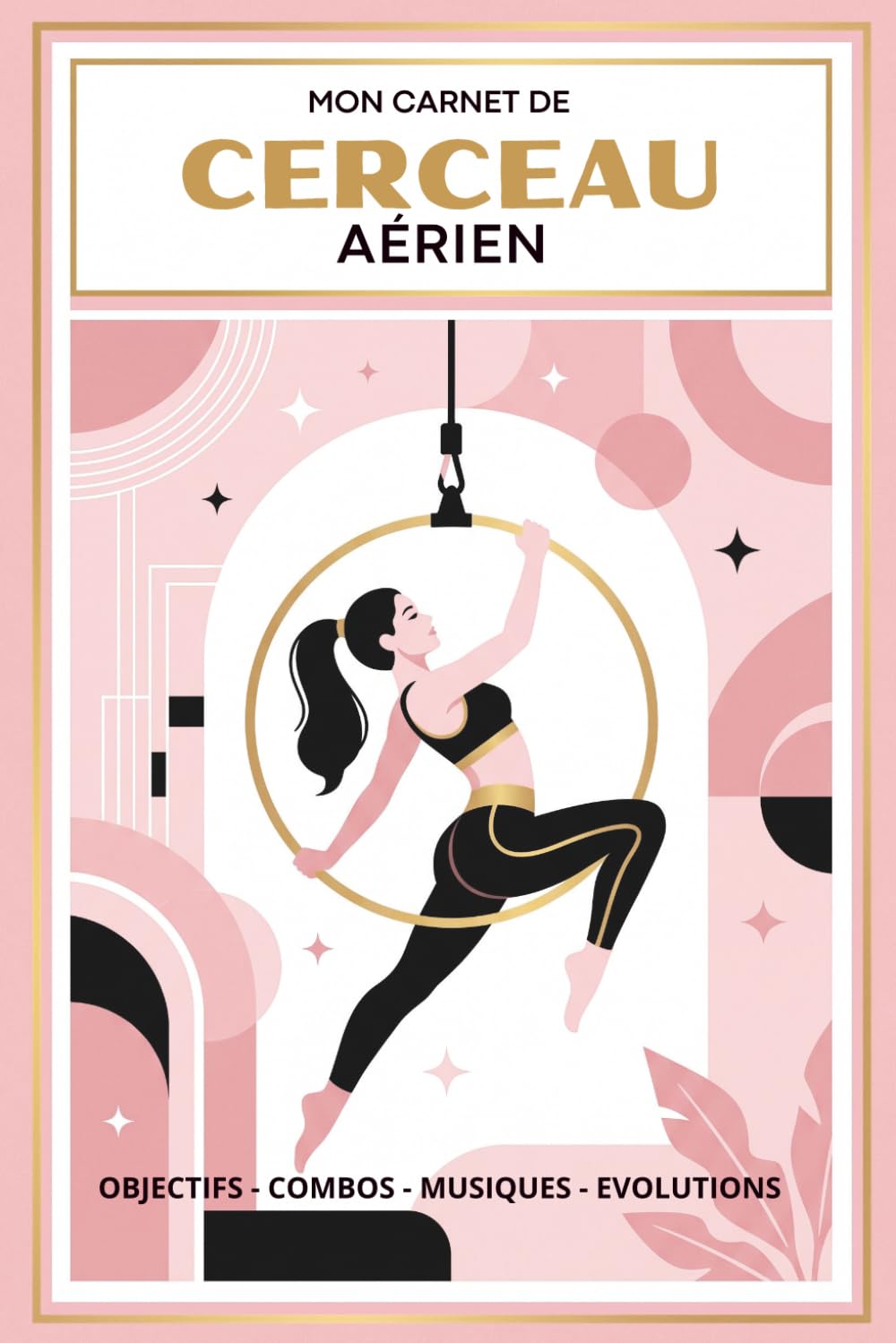 ler totalmente MON CARNET DE CERCEAU AÉRIEN - Figures, combos, musiques et chorégraphies - 50 doubles fiches pour pratiquantes et coaches (French Edition)