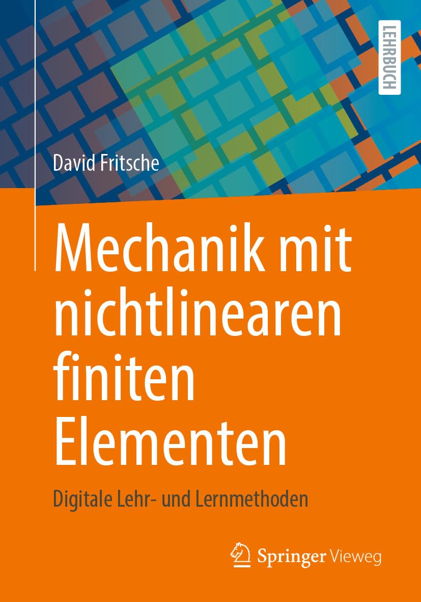 Mechanik mit nichtlinearen finiten Elementen: Digitale Lehr- und Lernmethoden (Computer Science and Engineering (German Language)) (German Edition)