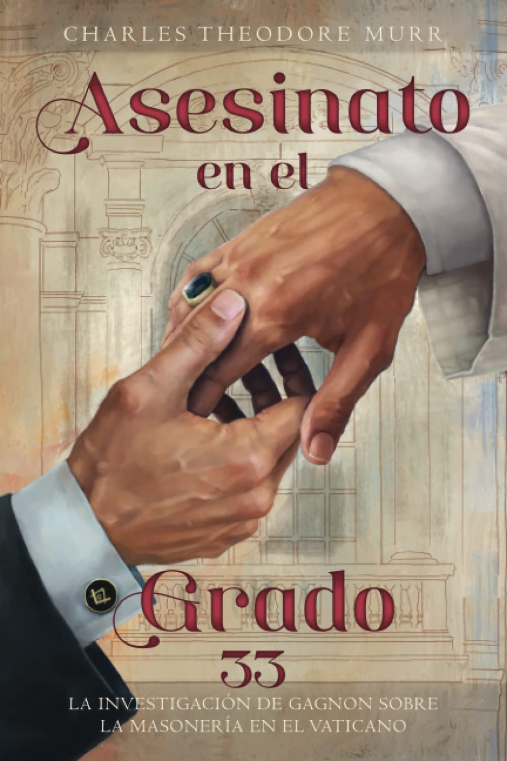 Asesinato en el Grado 33: La Investigación de Gagnon sobre la Masonería en el Vaticano (Spanish Edition) baixar livro de graça