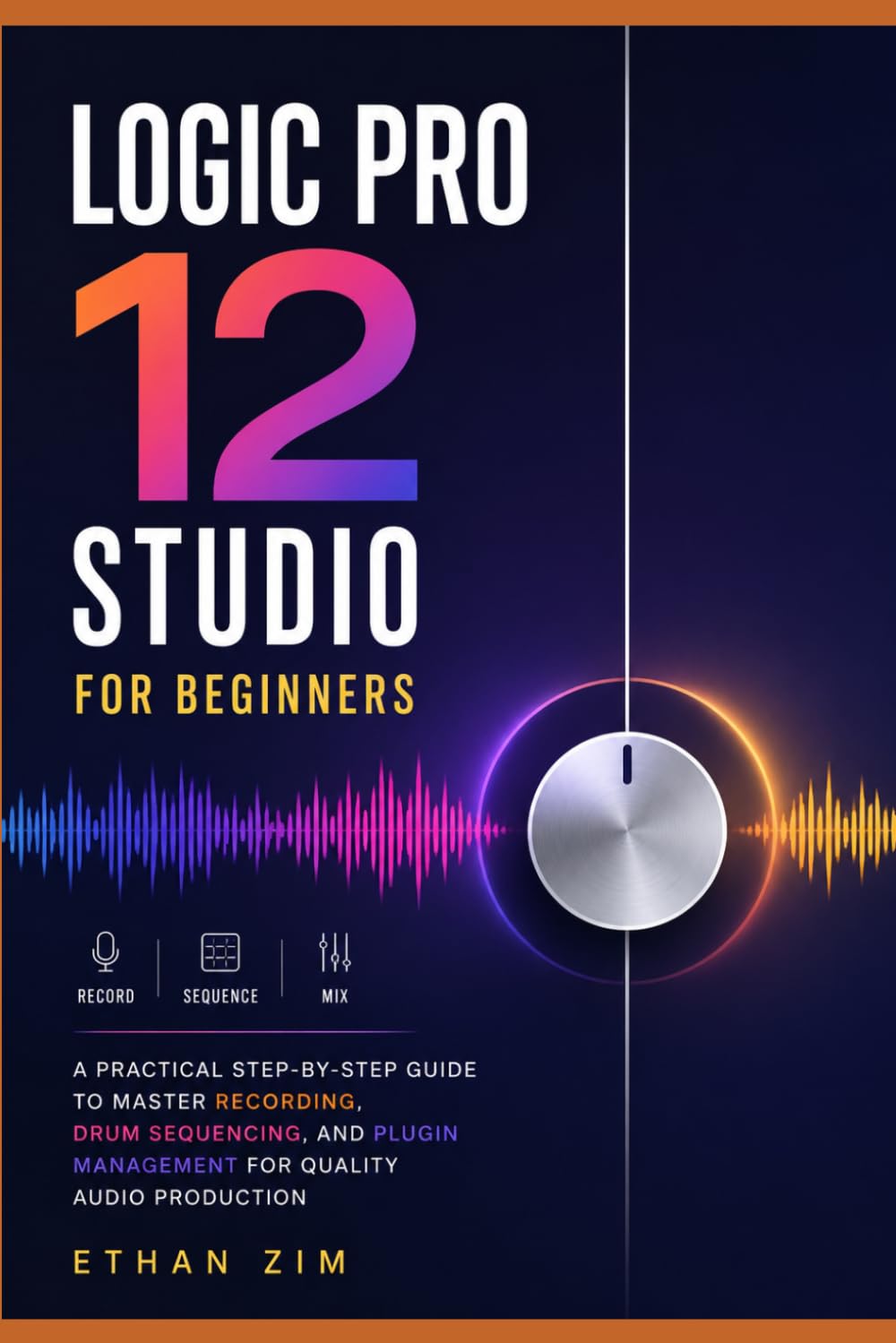 capítulo por capítulo baixar Logic Pro 12 Studio for Beginners: A Practical Step-by-Step Guide to Master Recording, Drum Sequencing, and Plugin Management for Quality Audio Production