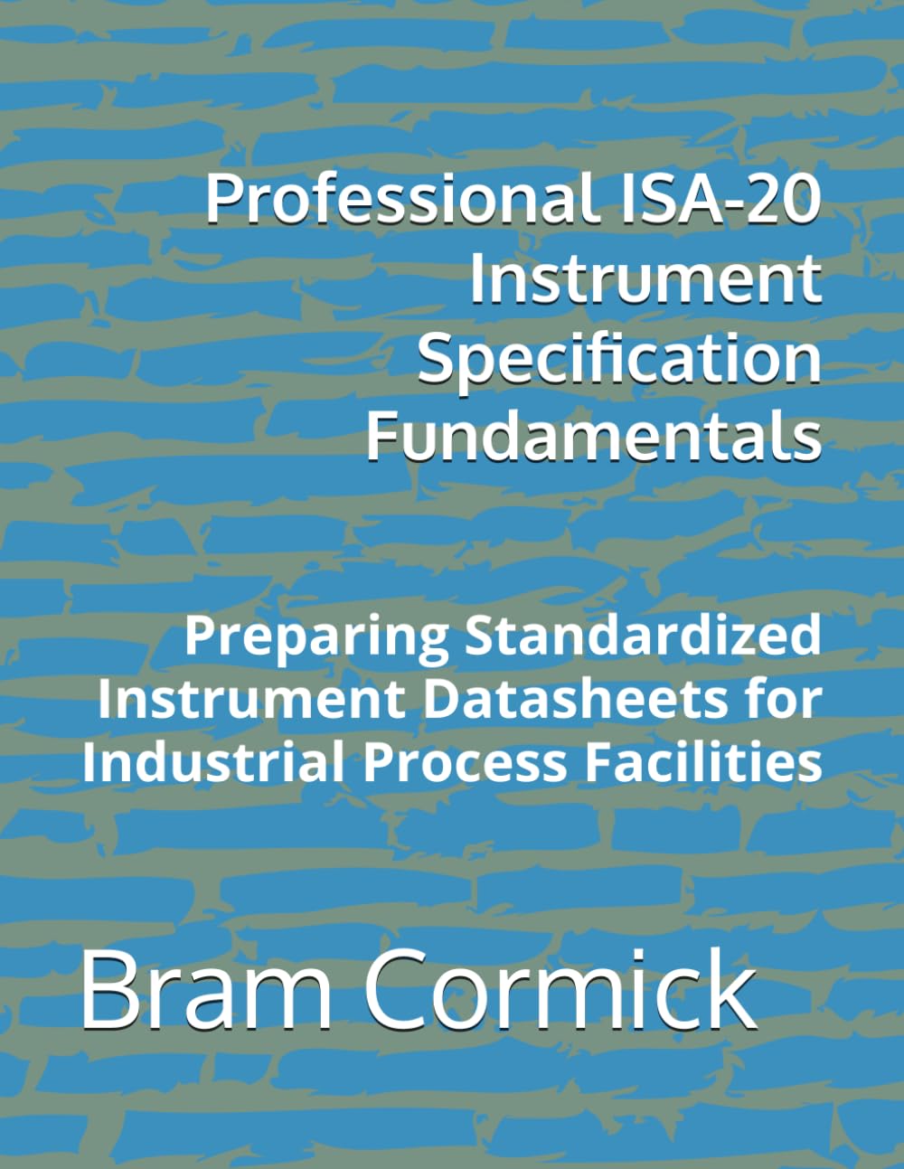 Professional ISA-20 Instrument Specification Fundamentals: Preparing Standardized Instrument Datasheets for Industrial Process Facilities baixar o livro de graça