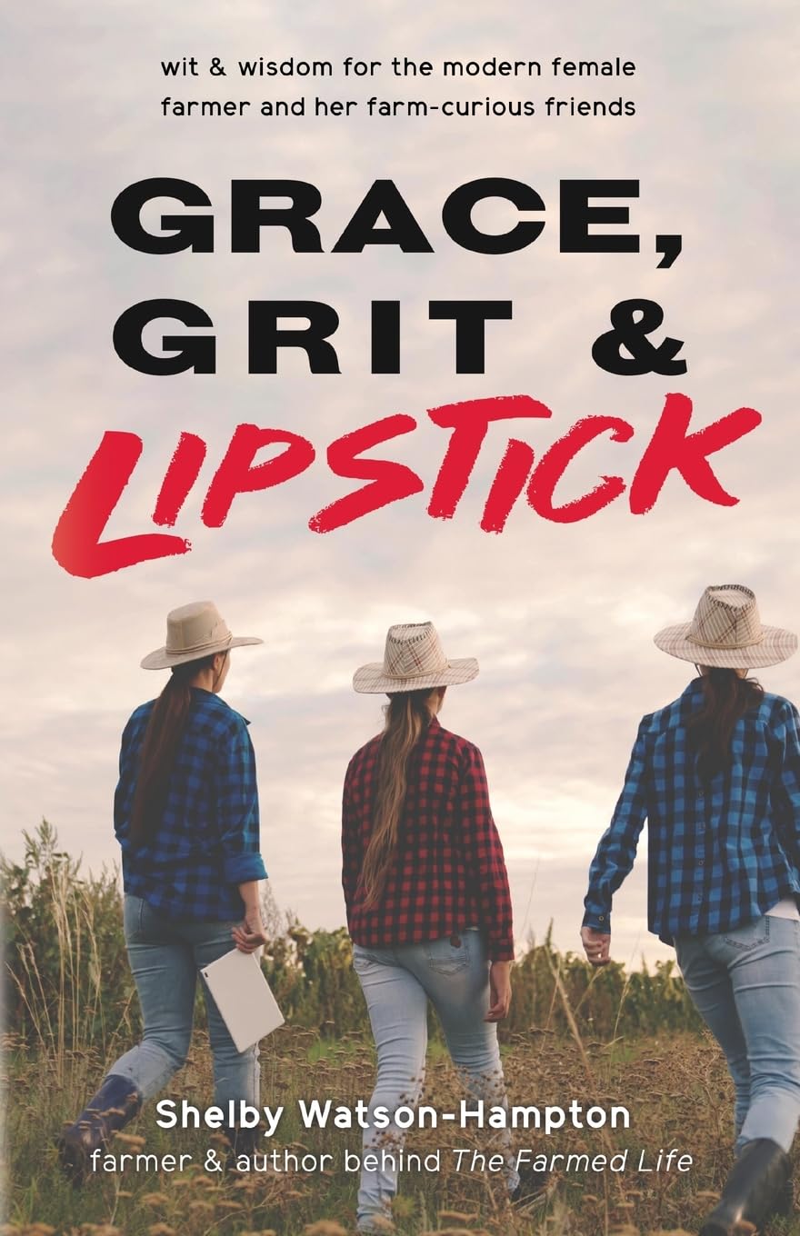 Grace, Grit & Lipstick: Wit & Wisdom for the Modern Female Farmer & her Farm-Curious Friends baixar o livro de graça