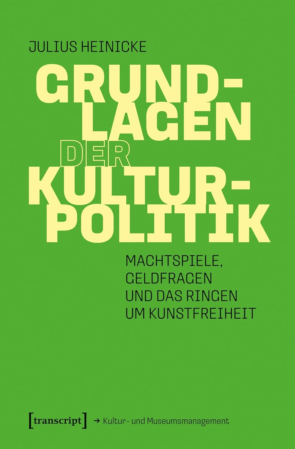 capítulo por capítulo baixar Grundlagen der Kulturpolitik: Machtspiele, Geldfragen und das Ringen um Kunstfreiheit (Schriften zum Kultur- und Museumsmanagement) (German Edition)