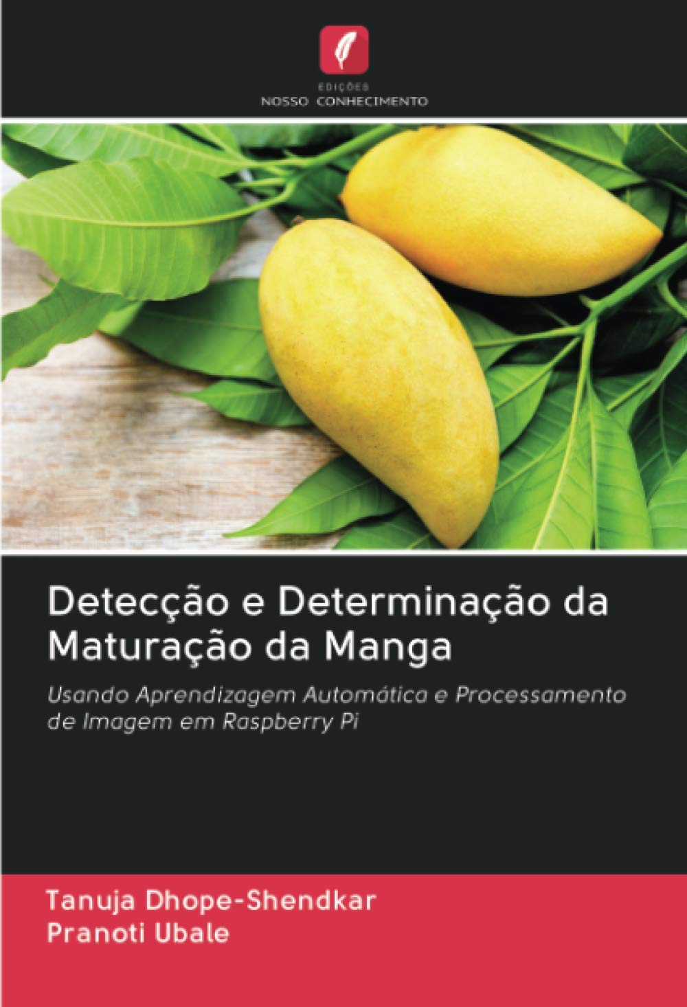 Detecção e Determinação da Maturação da Manga: Usando Aprendizagem Automática e Processamento de Imagem em Raspberry Pi baixar livro de graça