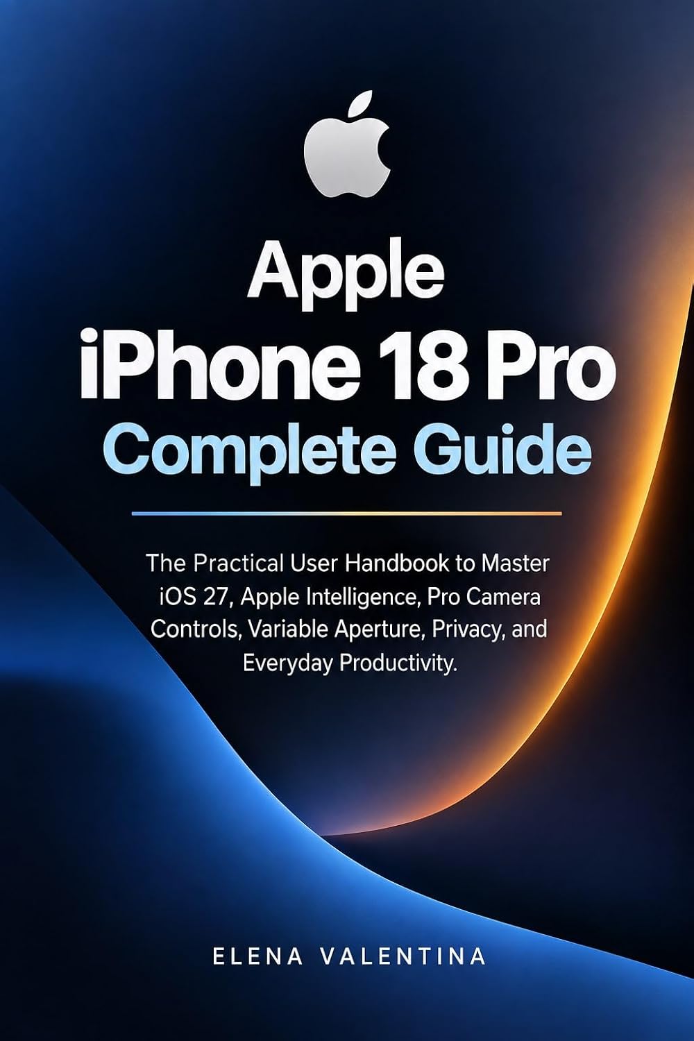 Apple iPhone 18 Pro Complete Guide: The Practical User Handbook to Master iOS 27, Apple Intelligence, Pro Camera Controls, Variable Aperture, Privacy, and Everyday Productivity. (English Edition) baixar o livro de graça