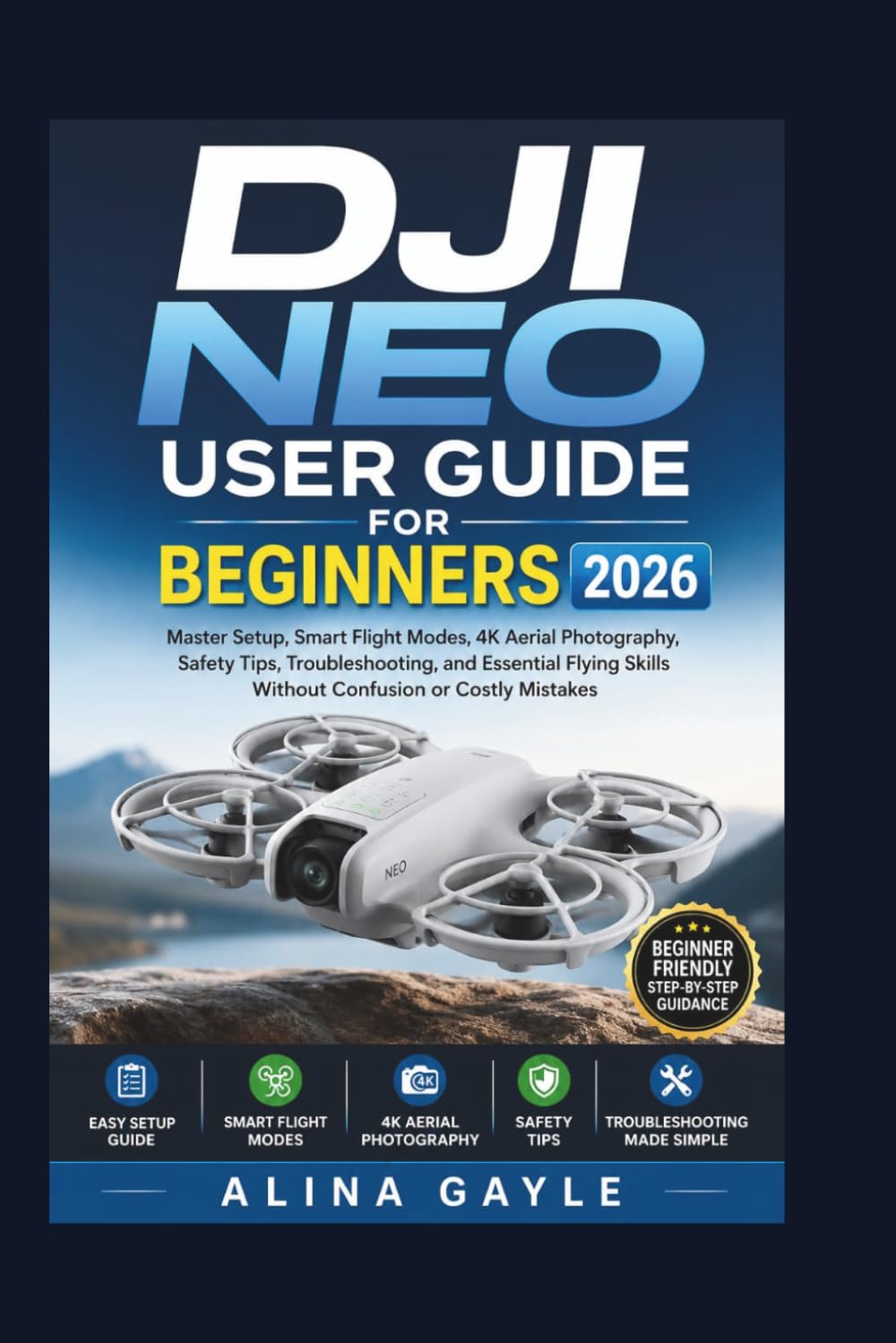 Dji Neo User Guide for Beginners 2026: Master Setup, Smart Flight Modes, 4K Aerial Photography, Safety Tips, Troubleshooting, and Essential Flying Skills Without Confusion or Costly Mistakes baixar o livro de graça