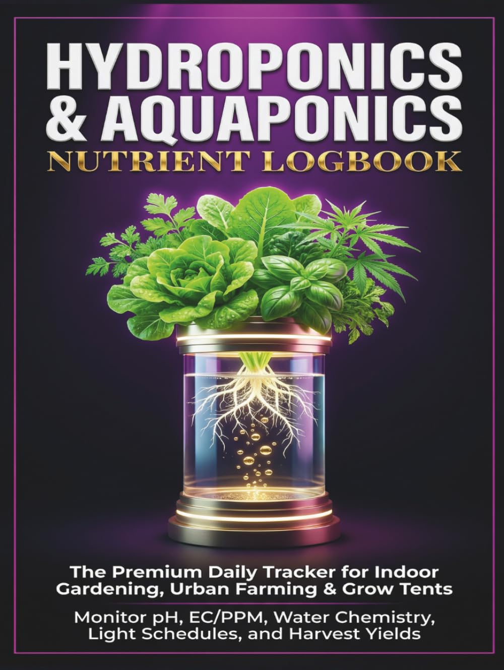 Hydroponics & Aquaponics Nutrient Logbook: The Ultimate Daily Tracker & Journal for Indoor Gardening, Microgreens & Grow Tents: Monitor pH, EC/PPM,... Chemistry, Light Schedules & Harvest Yields baixar livro de graça
