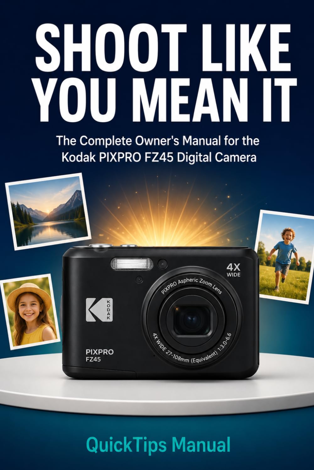 ler totalmente SHOOT LIKE YOU MEAN IT The Complete Owner's Manual for the Kodak PIXPRO FZ45 Digital Camera: Shooting Modes, Settings, Photo Tips, Video, and Troubleshooting for First-Time Users