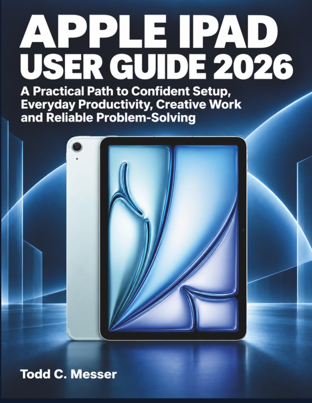 ler totalmente Apple iPad User Guide 2026: A Practical Path to Confident Setup, Everyday Productivity, Creative Work and Reliable Problem-Solving