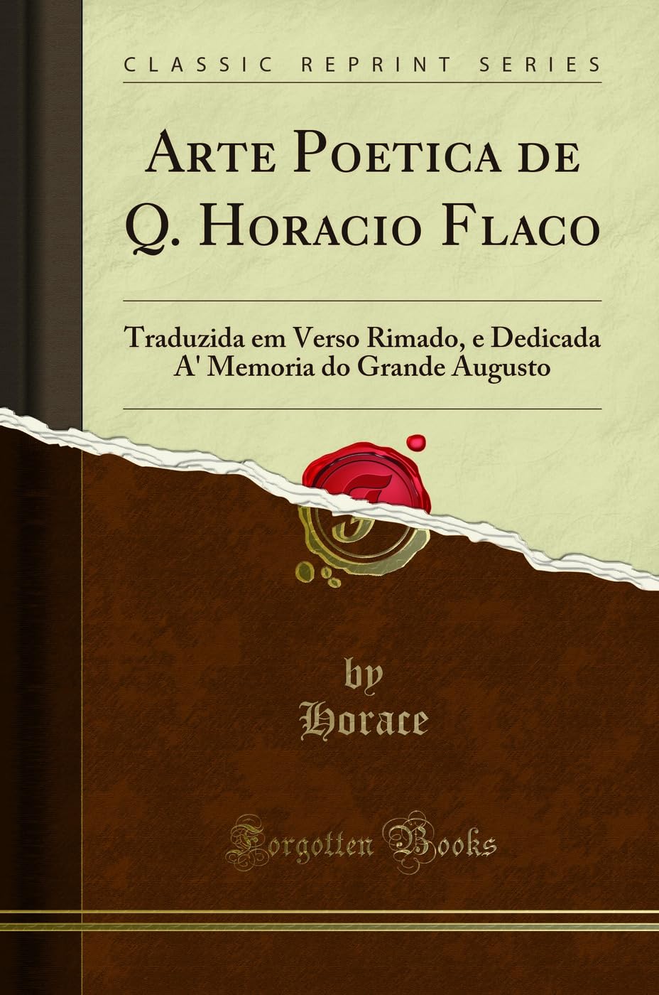 Arte Poetica de Q. Horacio Flaco: Traduzida em Verso Rimado, e Dedicada A' Memoria do Grande Augusto (Classic Reprint) baixar o livro de graça