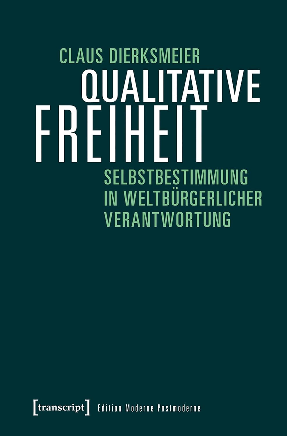ler totalmente Qualitative Freiheit: Selbstbestimmung in weltbürgerlicher Verantwortung (Edition Moderne Postmoderne) (German Edition)