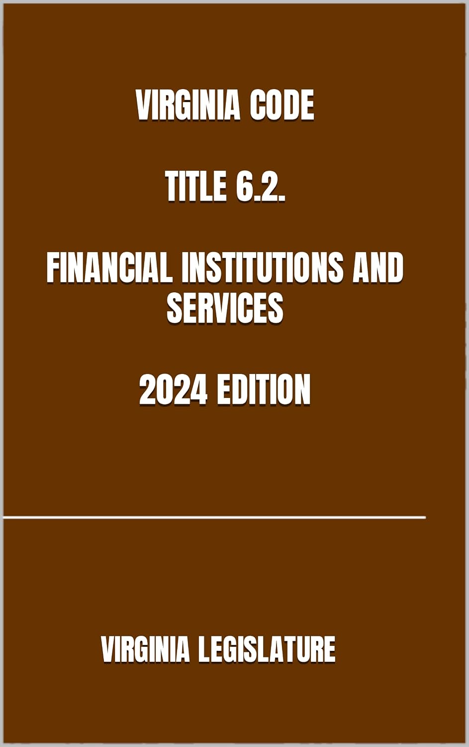 VIRGINIA CODE TITLE 6.2. FINANCIAL INSTITUTIONS AND SERVICES 2024 EDITION (English Edition) baixar o livro de graça