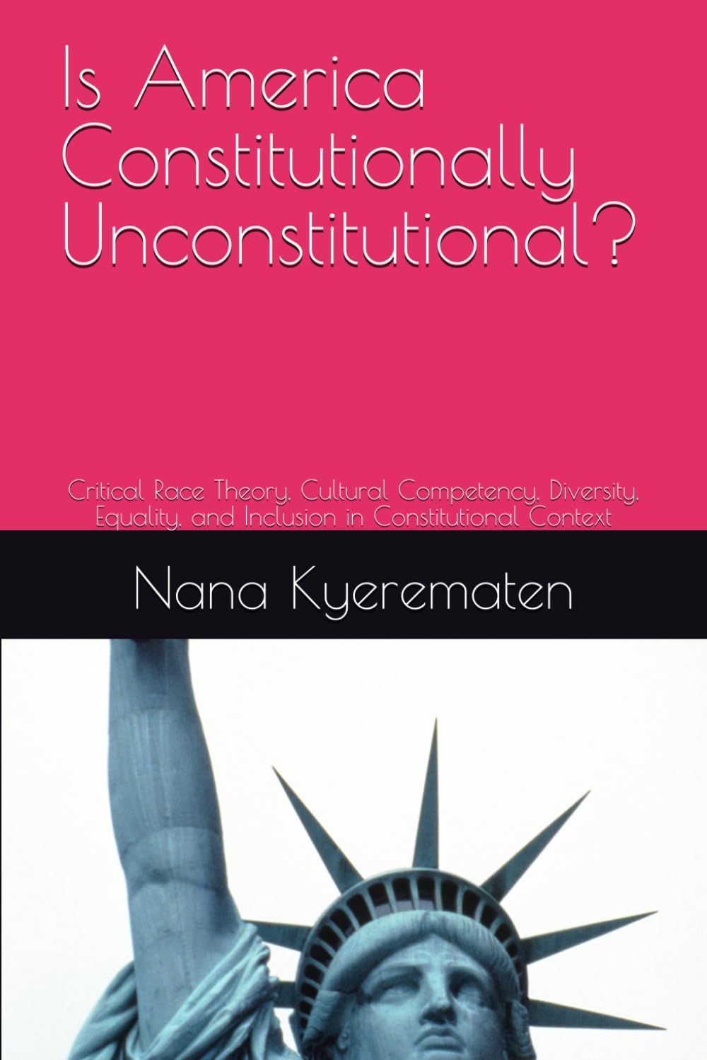 Is America Constitutionally Unconstitutional?: Critical Race Theory, Cultural Competency, Diversity, Equality, and Inclusion in Constitutional Context baixar livro de graça