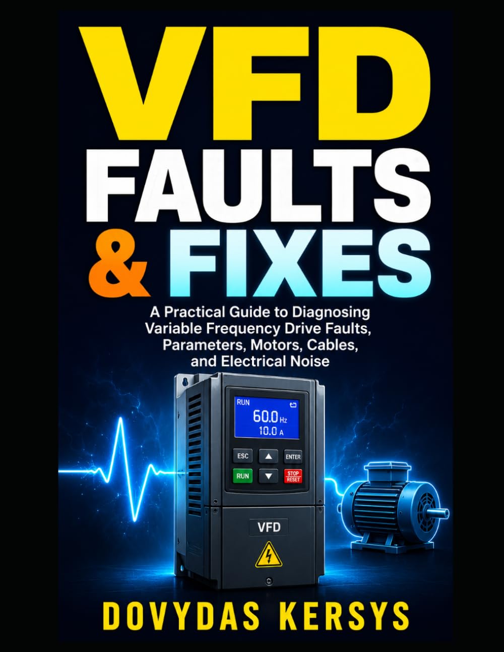 VFD Faults and Fixes: A Practical Guide to Diagnosing Variable Frequency Drive Faults, Parameters, Motors, Cables, and Electrical Noise baixar o livro de graça