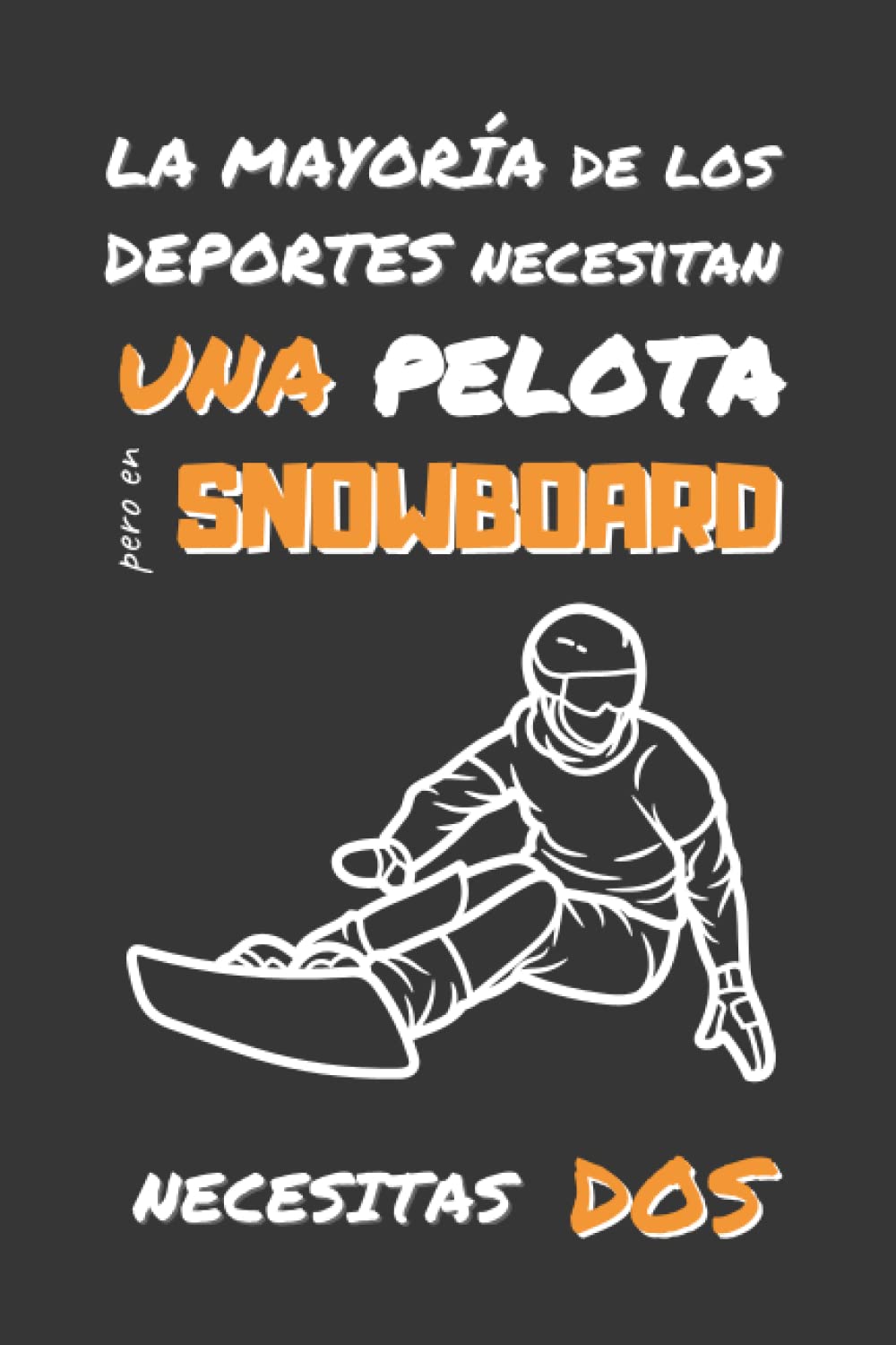 EN SNOWBOARD NECESITAS DOS: DIVERTIDO CUADERNO DE NOTAS, DIARIO O AGENDA | Regalos originales y creativos para los amantes de este deporte | Cumpleaños, Navidad, Aniversario. (Spanish Edition) baixar o livro de graça