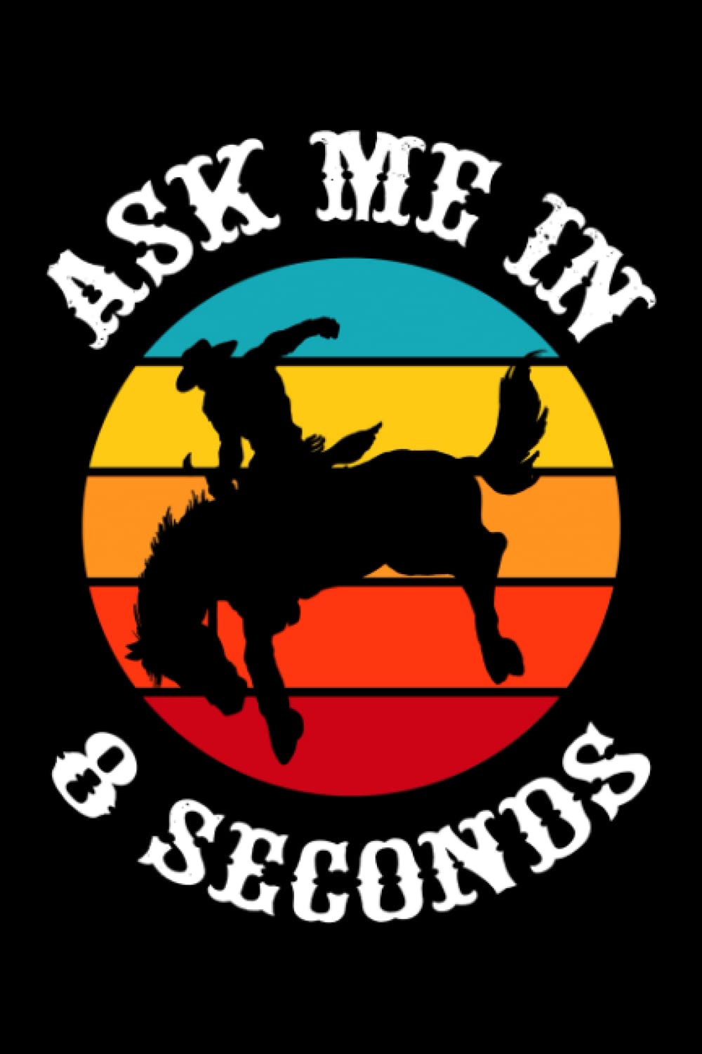 Ask Me In 8 Seconds Journal: Bucking Horse Journal Retro Sunset Rodeo Design 120 Pages 6 x 9 inches Bucking Bronco Lined Notebook baixar o livro de graça