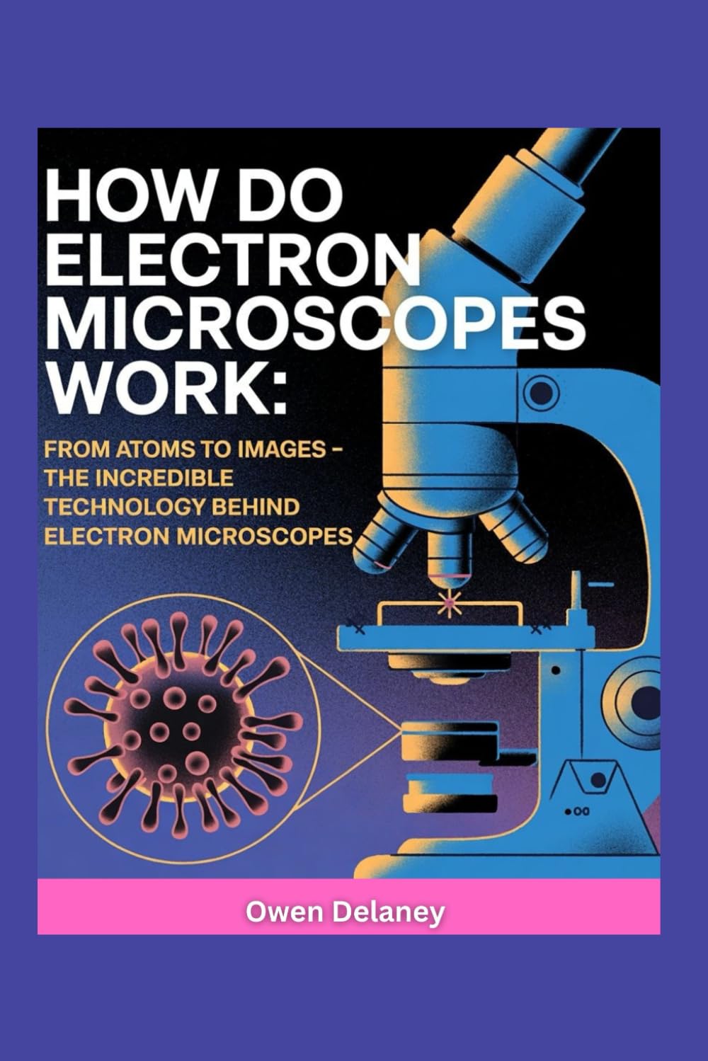 How Do Electron Microscopes Work: From Atoms to Images: The Incredible Technology Behind Electron Microscopes (How It Works: The Science, Technology, and Engineering Series) baixar o livro de graça