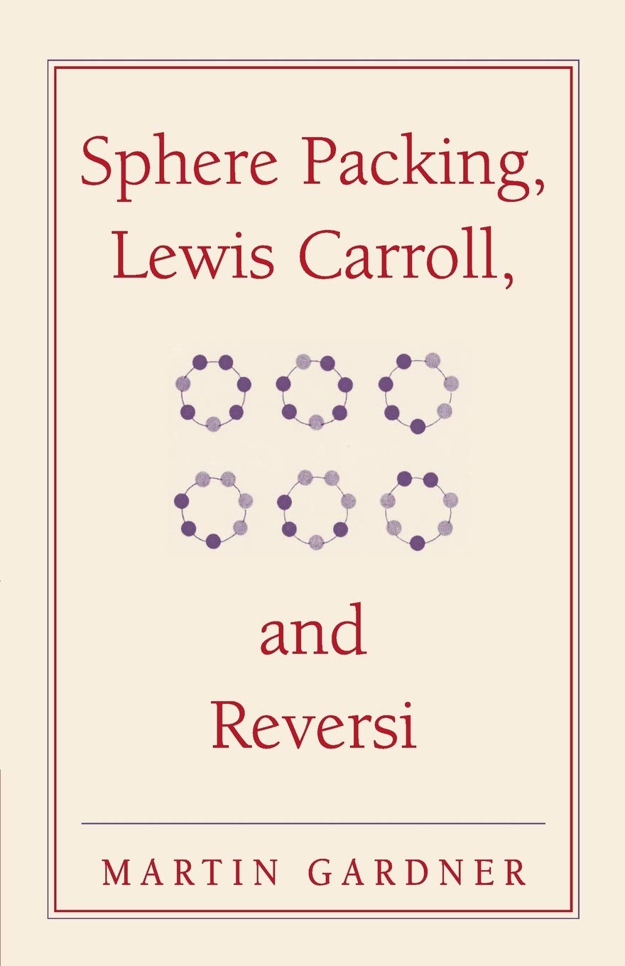 Sphere Packing, Lewis Carroll, and Reversi: Martin Gardner's New Mathematical Diversions: 3