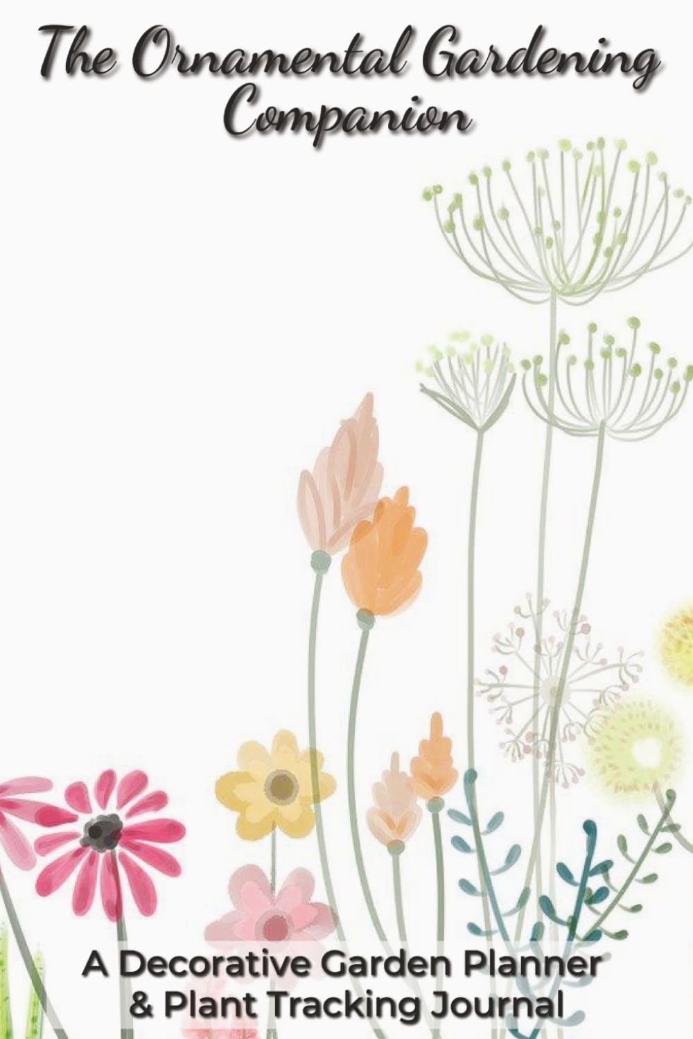 ler totalmente The Ornamental Gardening Companion: Planner and Logbook with Easy To Read Print about Plant Tracking, Gardens, and Flowers | 6x9 inches, 125 Pages |... for Gardeners, Plant Lovers, and Green Thumbs