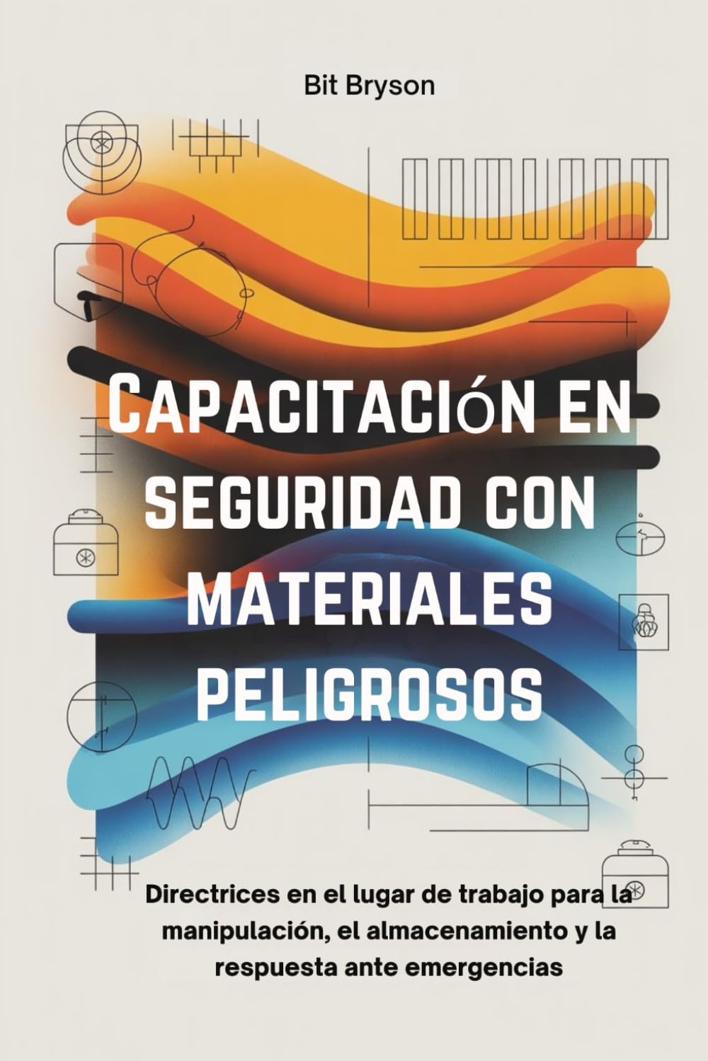 Capacitación en seguridad con materiales peligrosos: Directrices en el lugar de trabajo para la manipulación, el almacenamiento y la respuesta ante emergencias baixar livro de graça