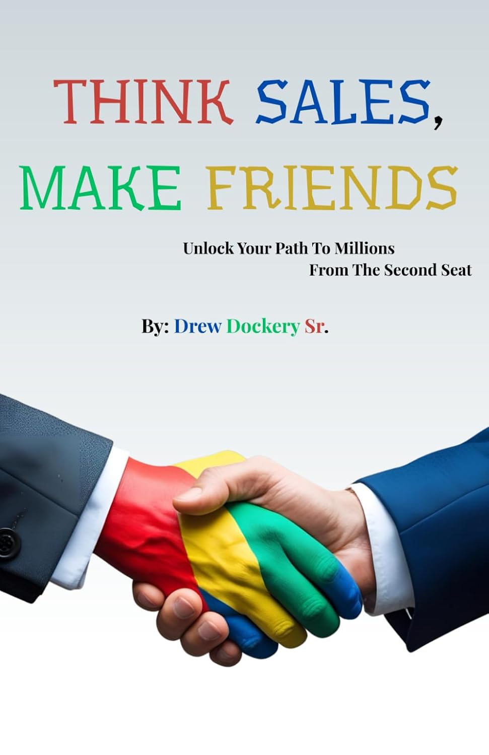 THINK SALES, MAKE FRIENDS Unlock Your Path to Millions from the Second Seat baixar o livro de graça