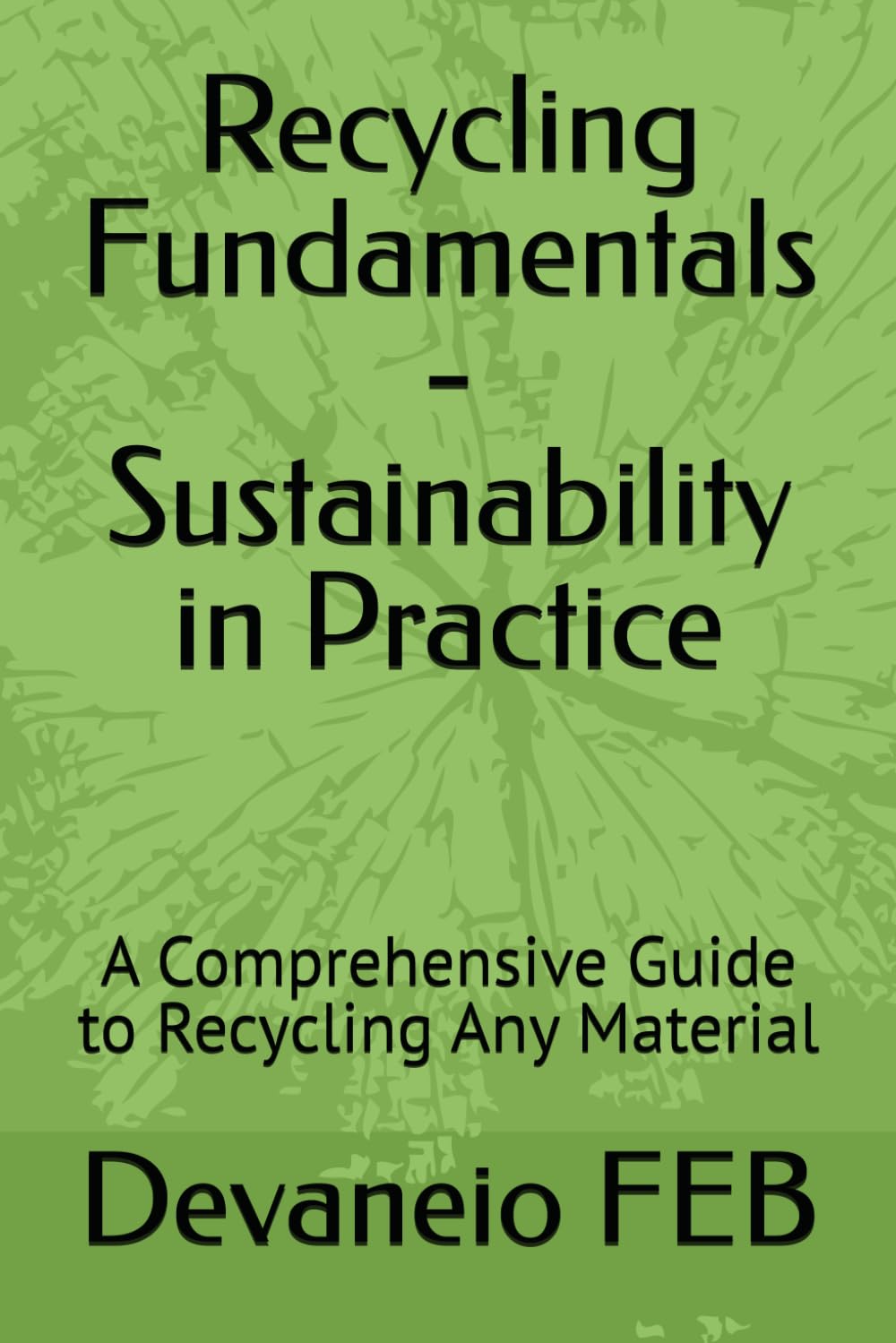 Recycling Fundamentals - Sustainability in Practice: A Comprehensive Guide to Recycling Any Material baixar o livro de graça