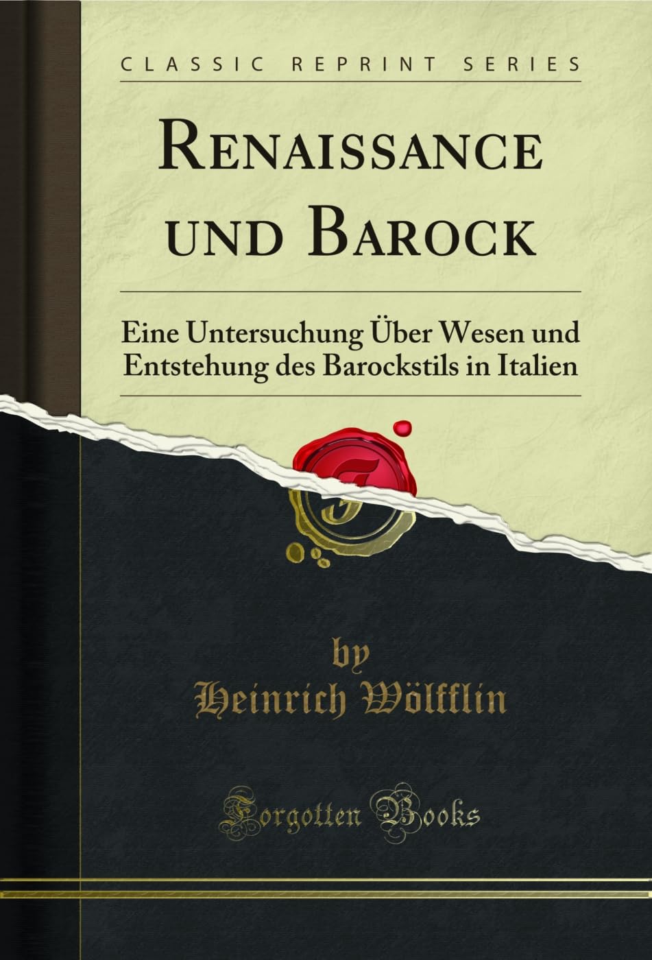 Renaissance und Barock: Eine Untersuchung Ãœber Wesen und Entstehung des Barockstils in Italien (Classic Reprint) (German Edition) baixar o livro de graça