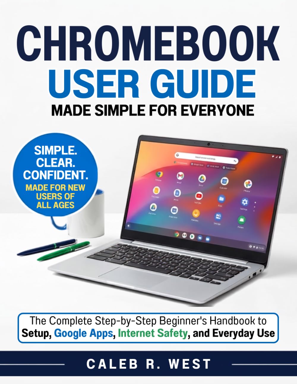 CHROMEBOOK User Guide: The complete Step-by-Step Beginner's Guide to Setup, Google Apps, Internet Safety, and Everyday Use baixar o livro de graça