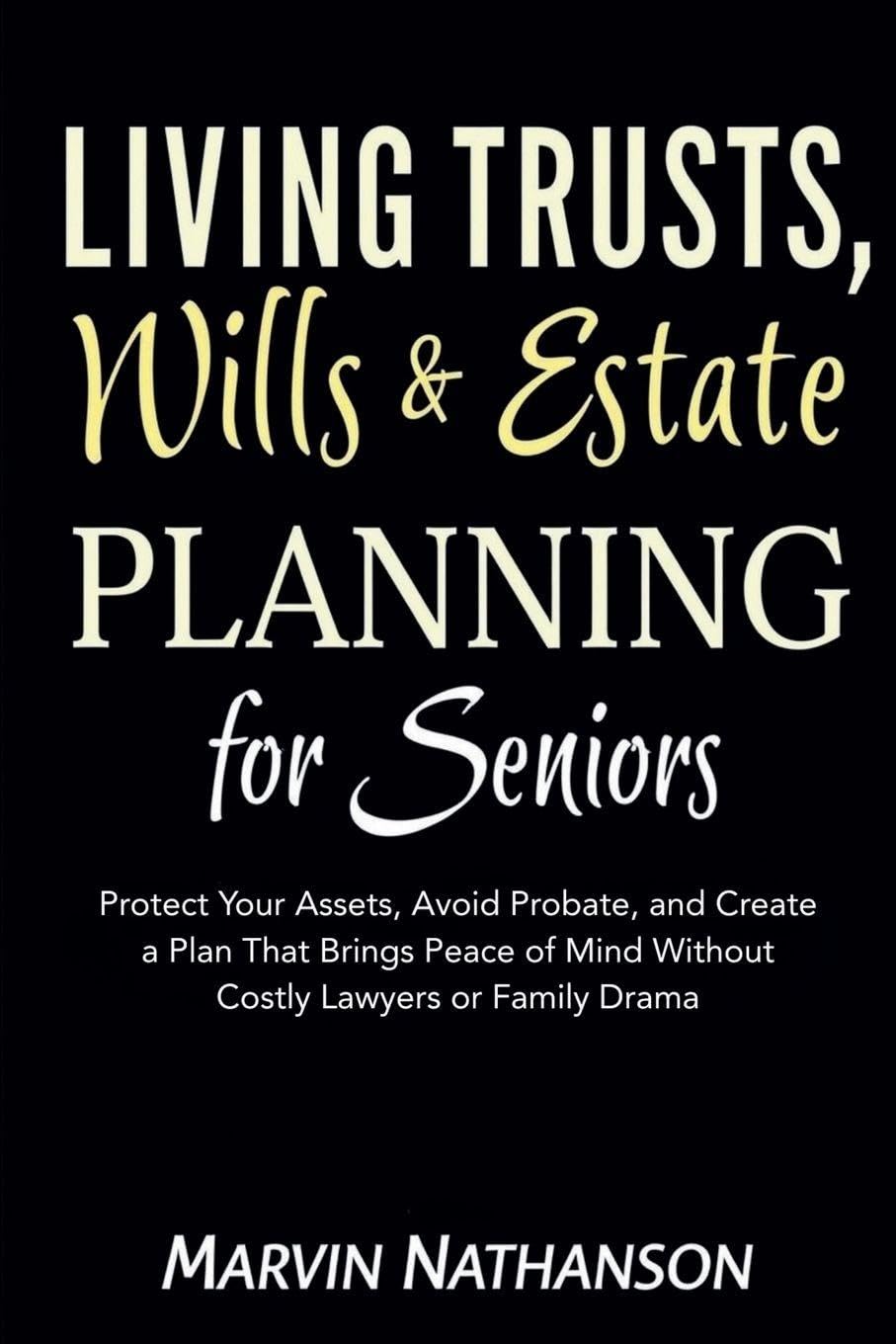 Living Trusts, Wills & Estate Planning for Seniors: Protect Your Assets, Avoid Probate, and Create a Plan That Brings Peace of Mind Without Costly Lawyers or Family Drama baixar livro de graça