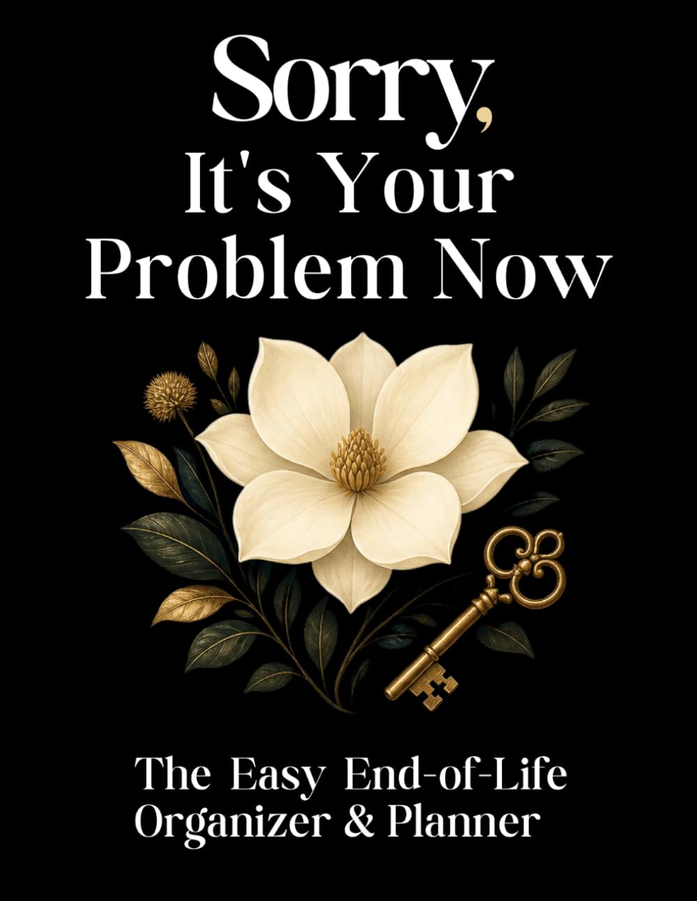 Sorry, It’s Your Problem Now: The Easy End of Life Organizer & Planner: A Complete Guide to Record Important Information, Messages, and Final Wishes for Loved Ones baixar livro de graça