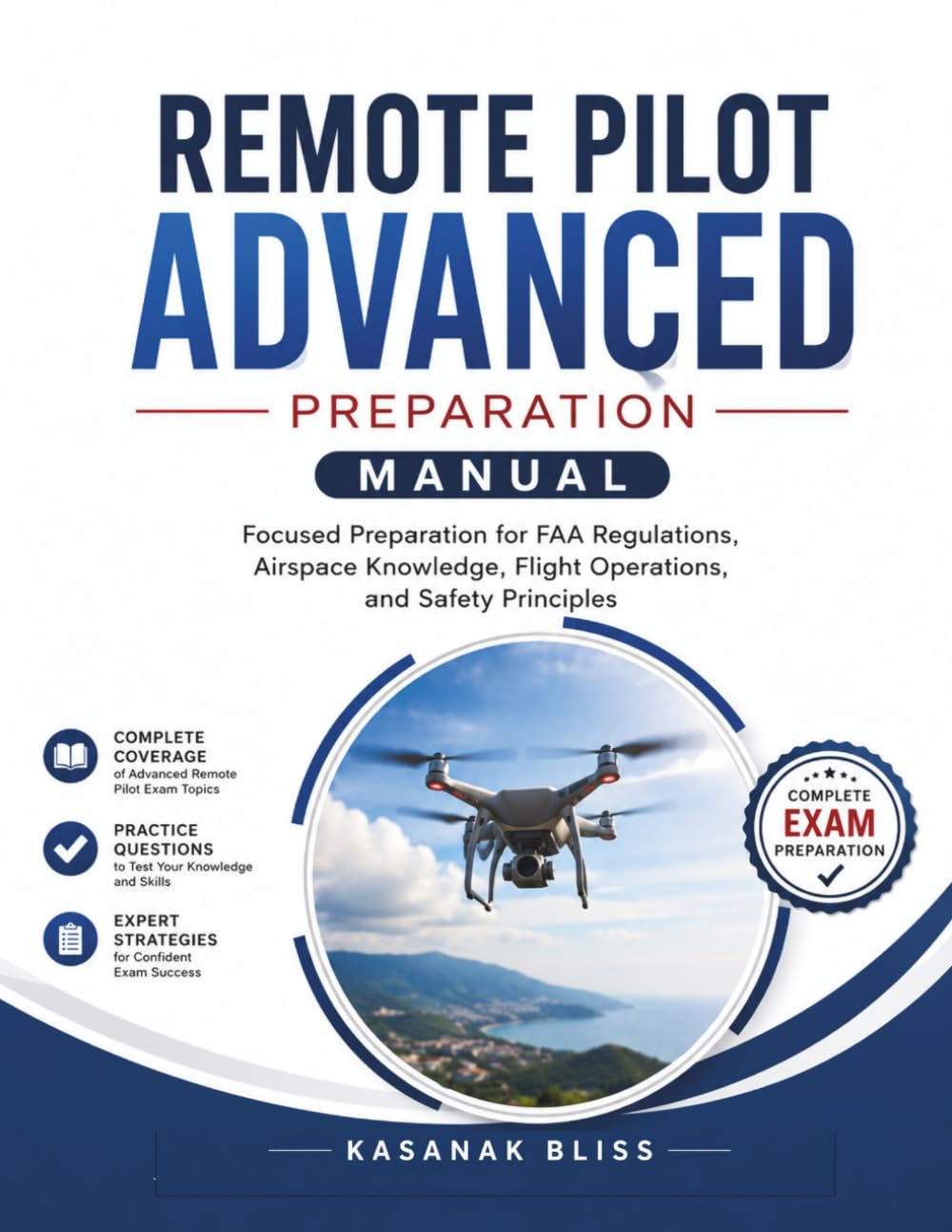 Remote Pilot Advanced Preparation Manual: Remote Pilot Test Manual Focused Preparation for FAA Regulations, Airspace Knowledge, Flight Operations, and Safety Principles baixar o livro de graça