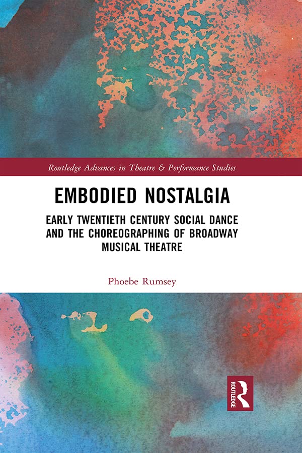 ler totalmente Embodied Nostalgia: Early Twentieth Century Social Dance and the Choreographing of Broadway Musical Theatre (Routledge Advances in Theatre & Performance Studies) (English Edition)