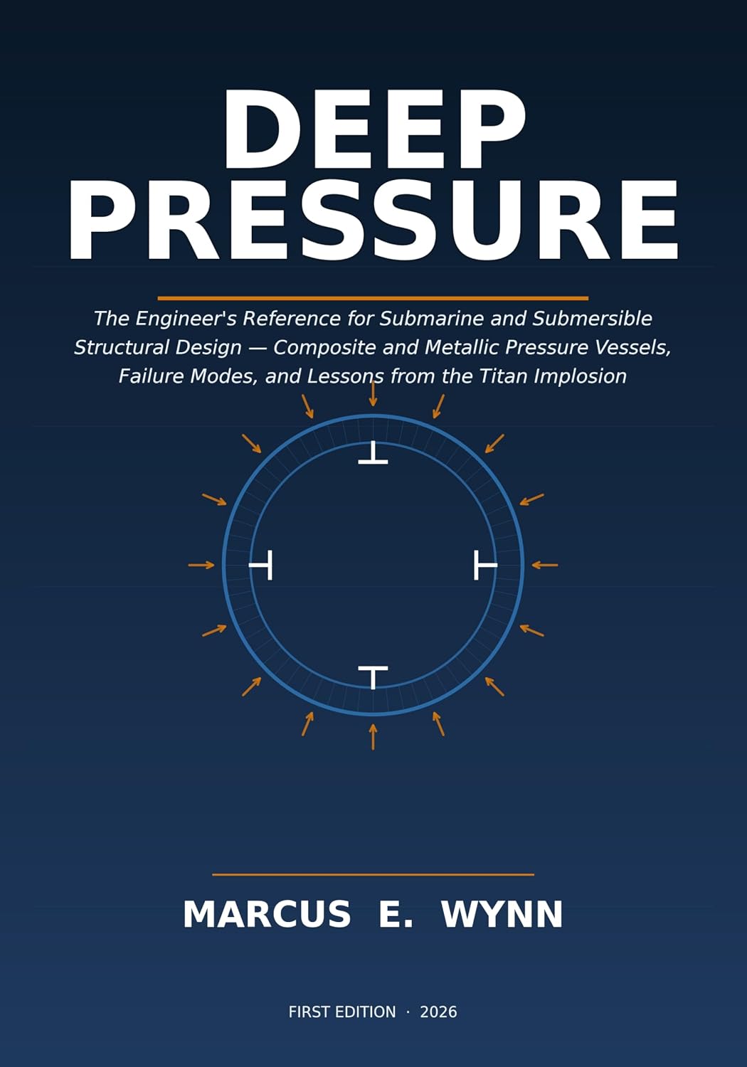 DEEP PRESSURE: The Engineer's Reference for Submarine and Submersible Structural Design — Composite and Metallic Pressure Vessels, Failure Modes, and Lessons from the Titan Implosion (English Edition)