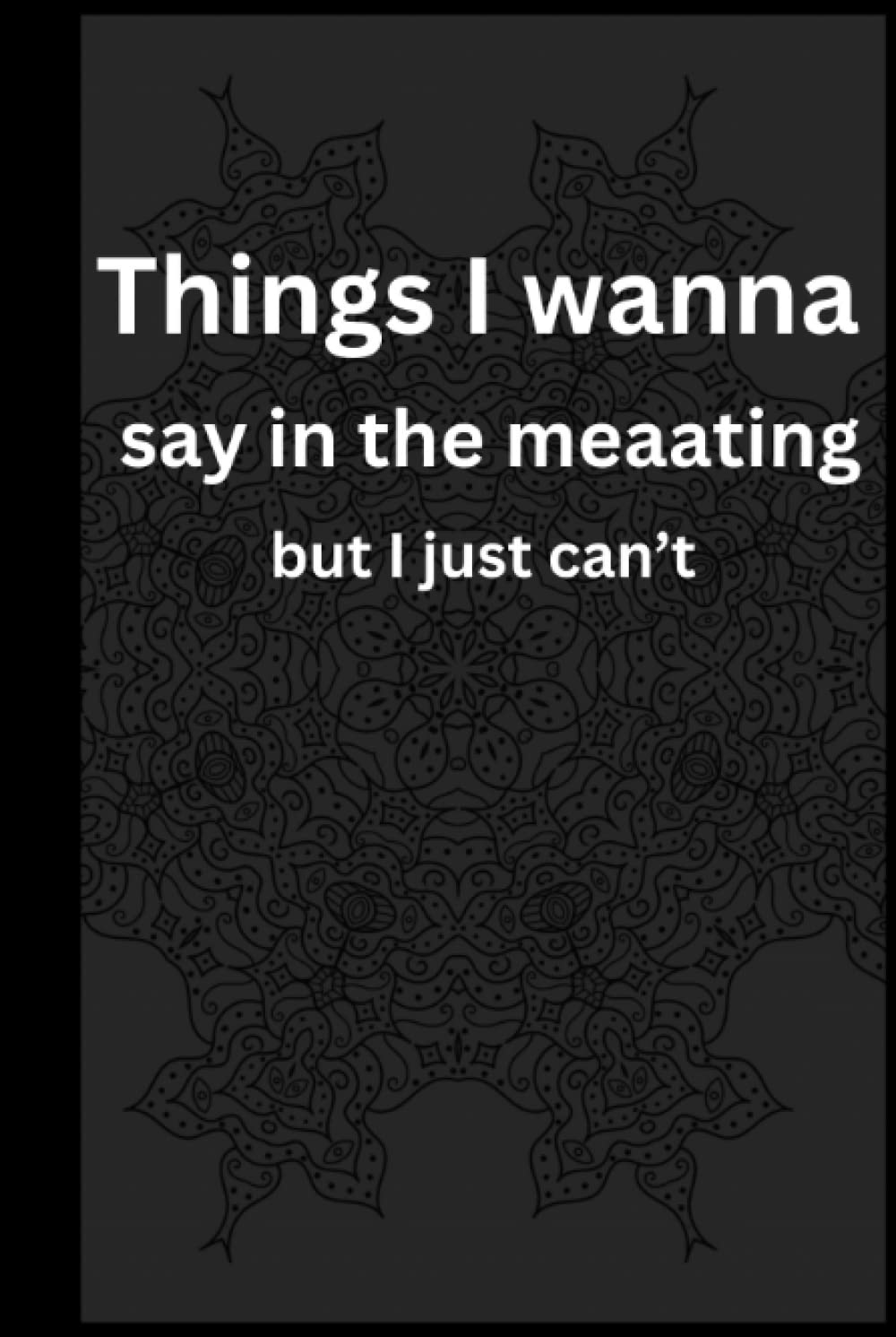 Things I wanna say in the meeting but I just can’t: Things I wanna say out baixar o livro de graça
