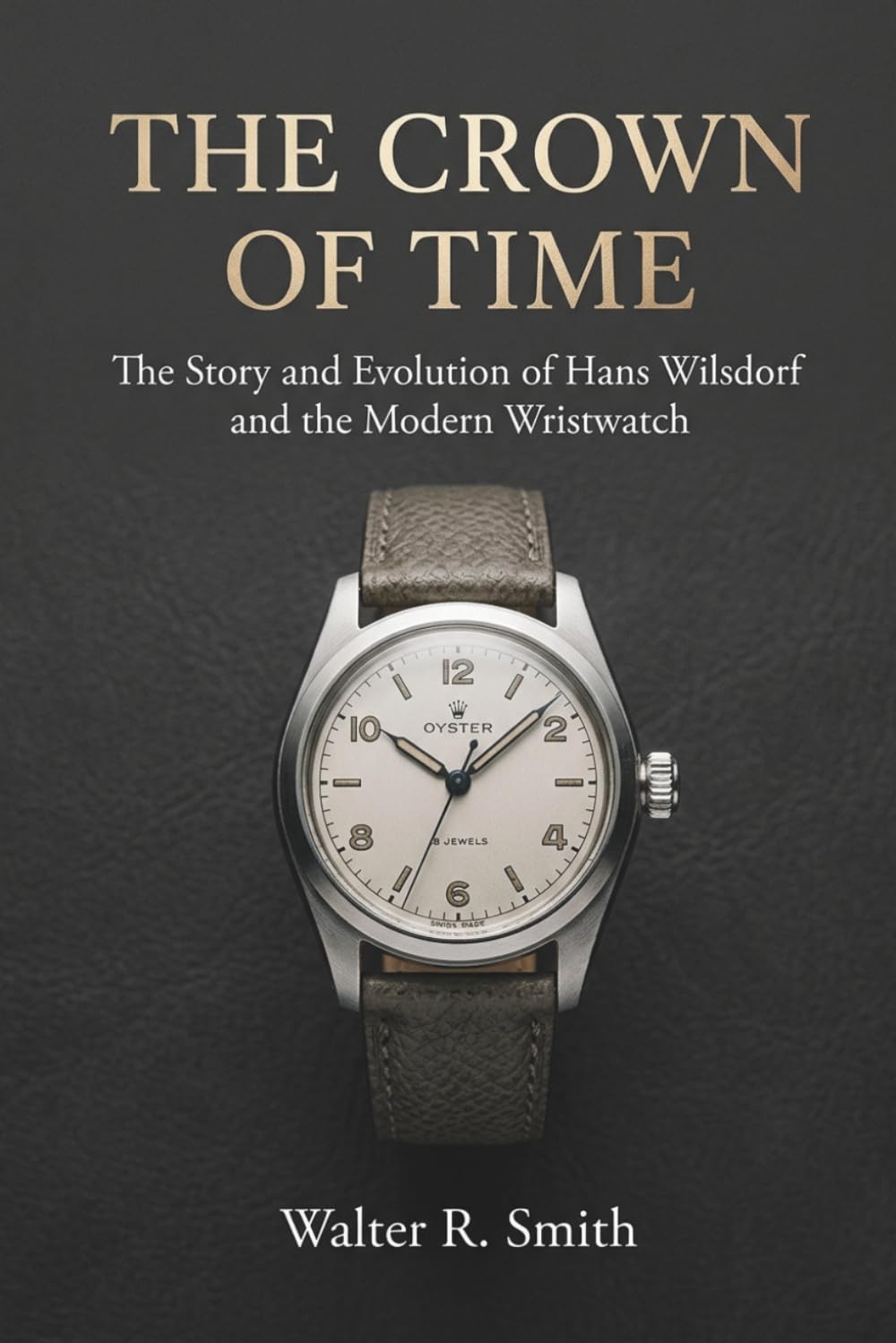 The Crown of Time: The Story and Evolution of Hans Wilsdorf and the Modern Wristwatch baixar o livro de graça