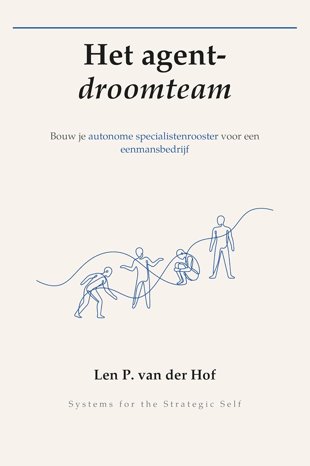 ler totalmente Het agent-droomteam: Bouw je autonome specialistenrooster voor een eenmansbedrijf (Systems for the Strategic Self) (Dutch Edition)