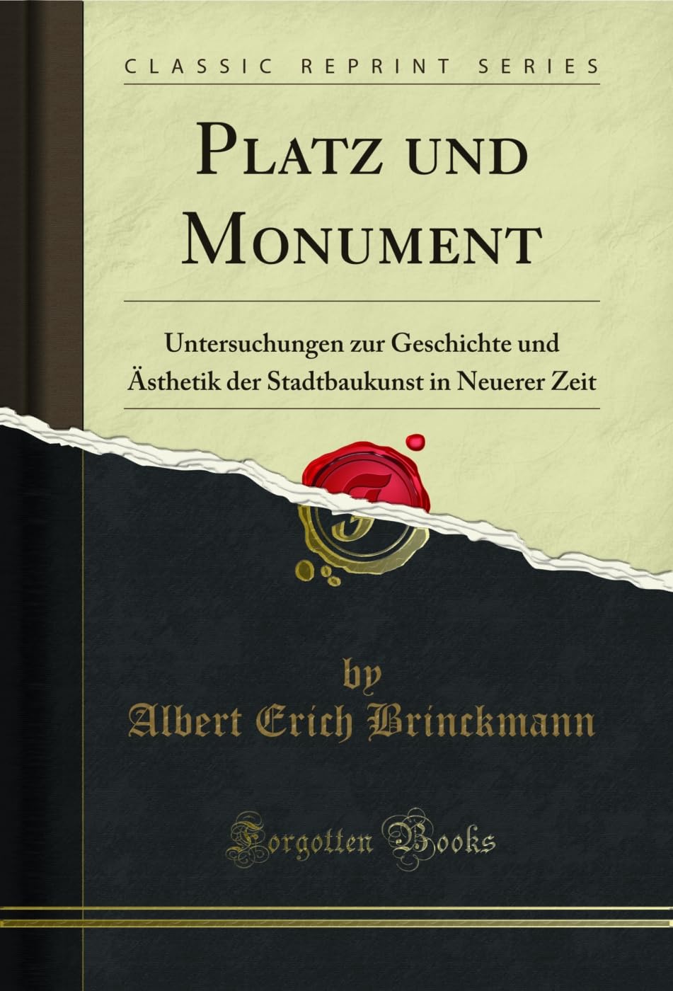 Platz und Monument: Untersuchungen zur Geschichte und Ã„sthetik der Stadtbaukunst in Neuerer Zeit (Classic Reprint) (German Edition) baixar o livro de graça