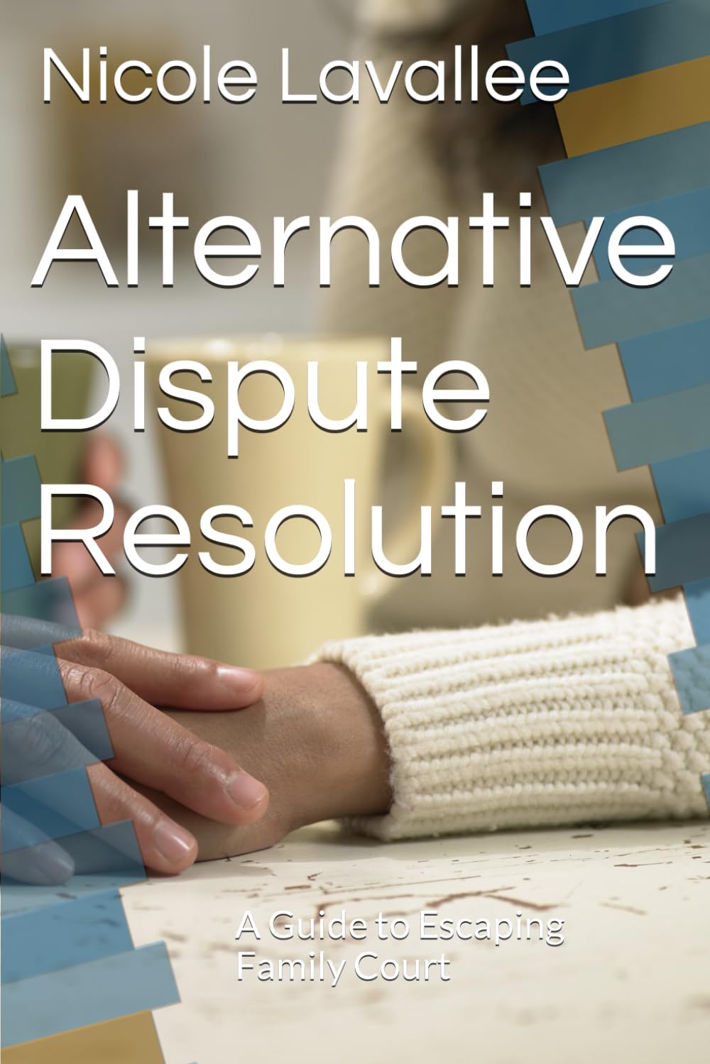 Alternative Dispute Resolution: A Guide to Escaping Family Court baixar livro de graça