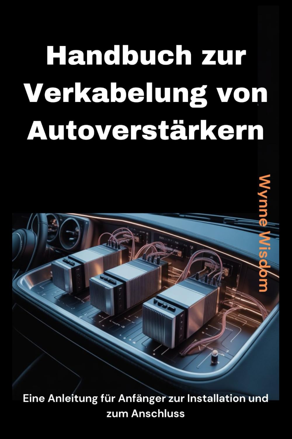 ler totalmente Handbuch zur Verkabelung von Autoverstärkern: Eine Anleitung für Anfänger zur Installation und zum Anschluss (German Edition)