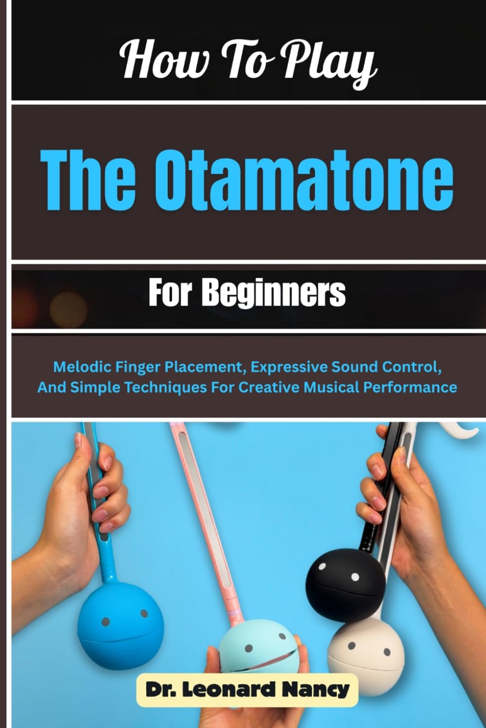 capítulo por capítulo baixar How To Play The Otamatone For Beginners: Melodic Finger Placement, Expressive Sound Control, And Simple Techniques For Creative Musical Performance
