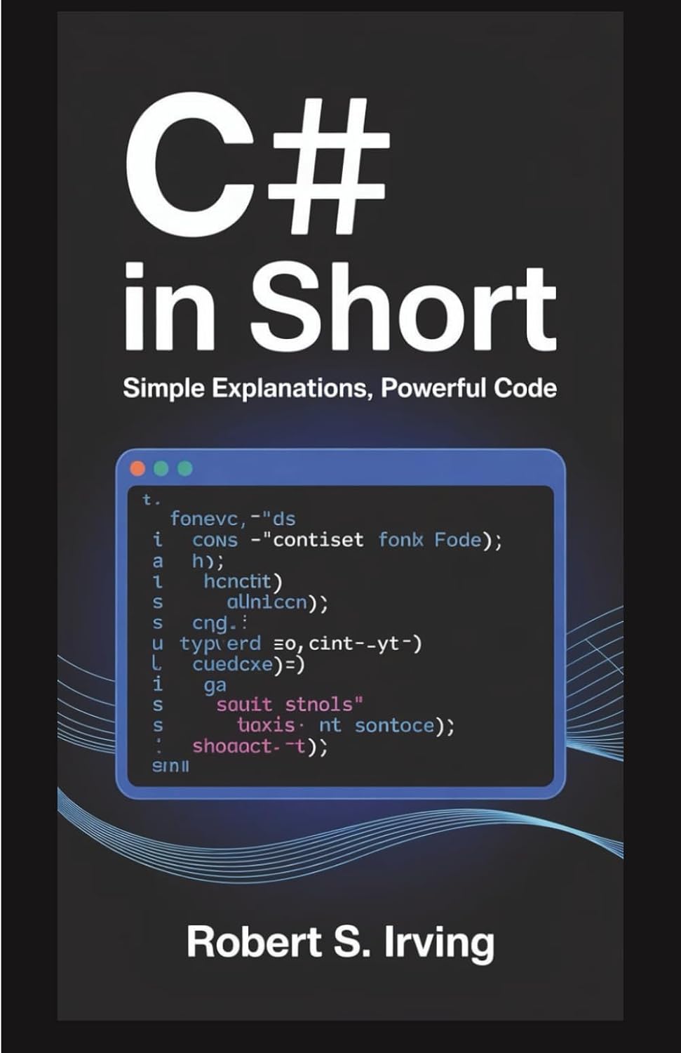 C# IN SHORT: Simple Explanations, Powerful Code (Smart Coding Series) baixar livro de graça