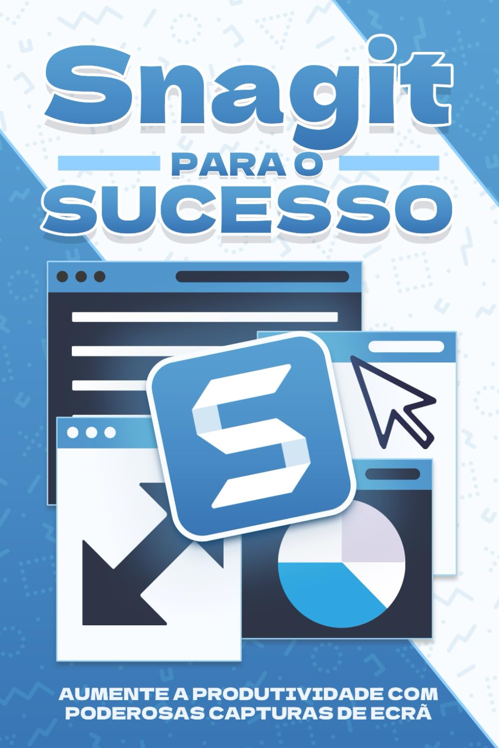 capítulo por capítulo baixar Snagit para o sucesso: Aumente a produtividade com poderosas capturas de ecrã (Estratégias mais inteligentes para empresas modernas) (Portuguese Edition)