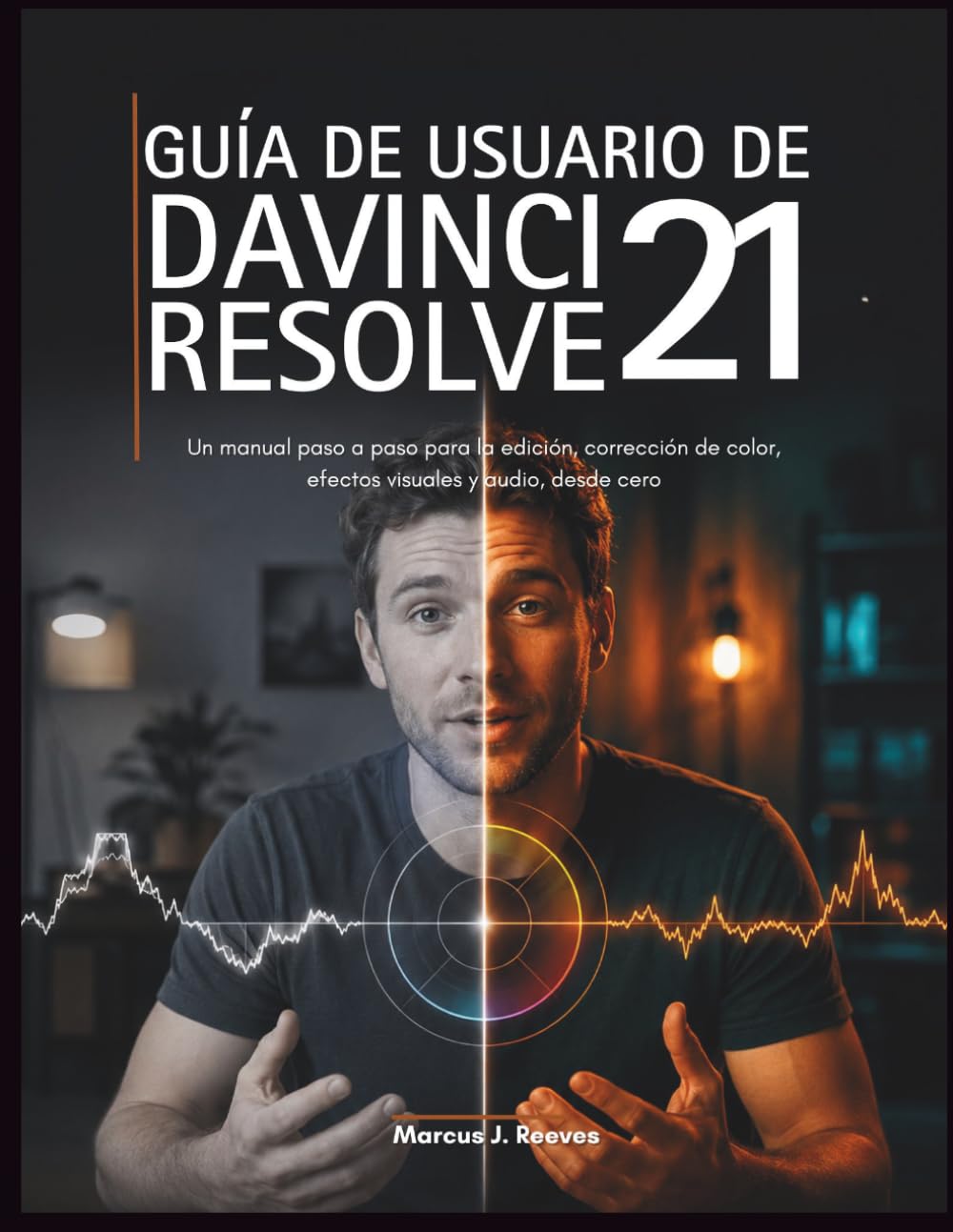 capítulo por capítulo baixar GUÍA DE USUARIO DE DAVINCI RESOLVE 21: Un manual paso a paso para la edición, corrección de color, efectos visuales y audio, desde cero (Spanish Edition)