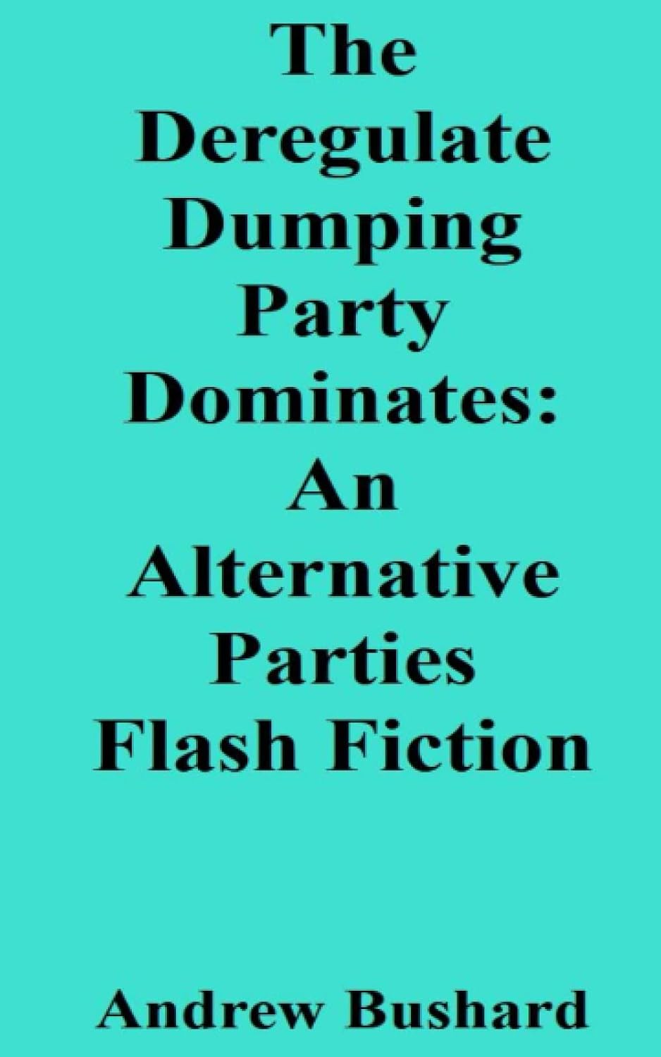 The Deregulate Dumping Party Dominates: An Alternative Parties Flash Fiction baixar livro de graça